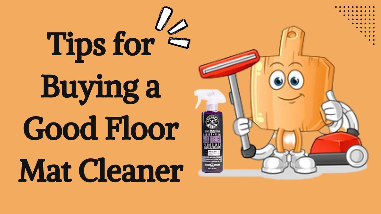 Tips for Buying a Good Floor Mat Cleaner