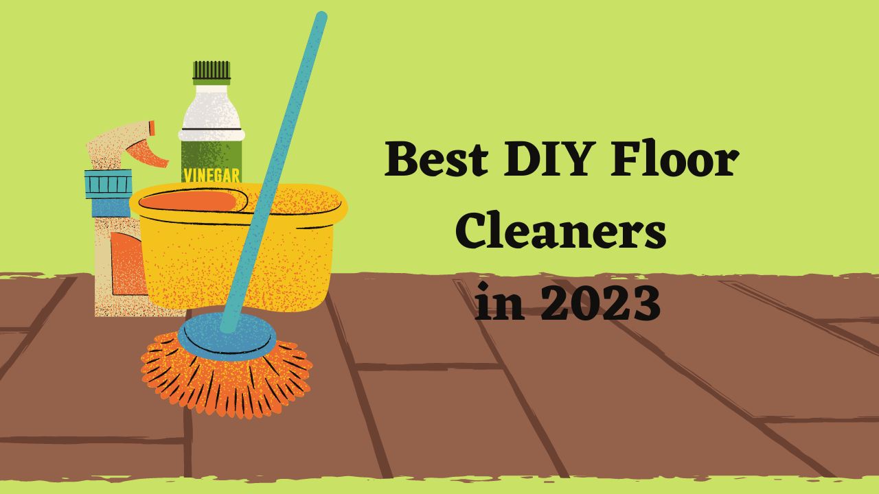 Best DIY Floor Cleaners in 2023