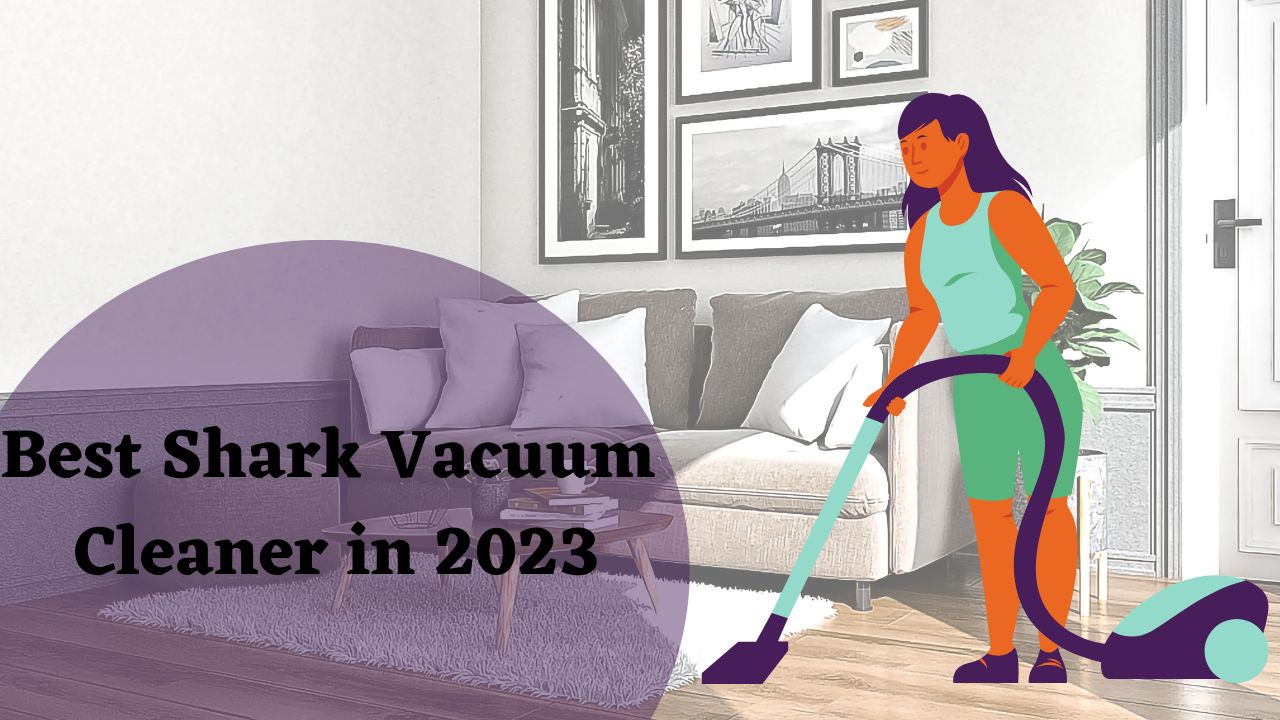 Top 5 Best Shark Vacuums of 2023