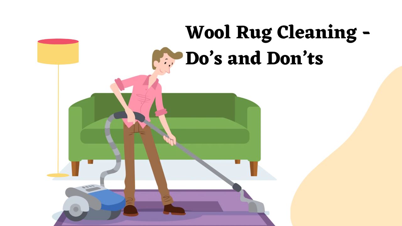 Wool Rug Cleaning – Do’s and Don’ts