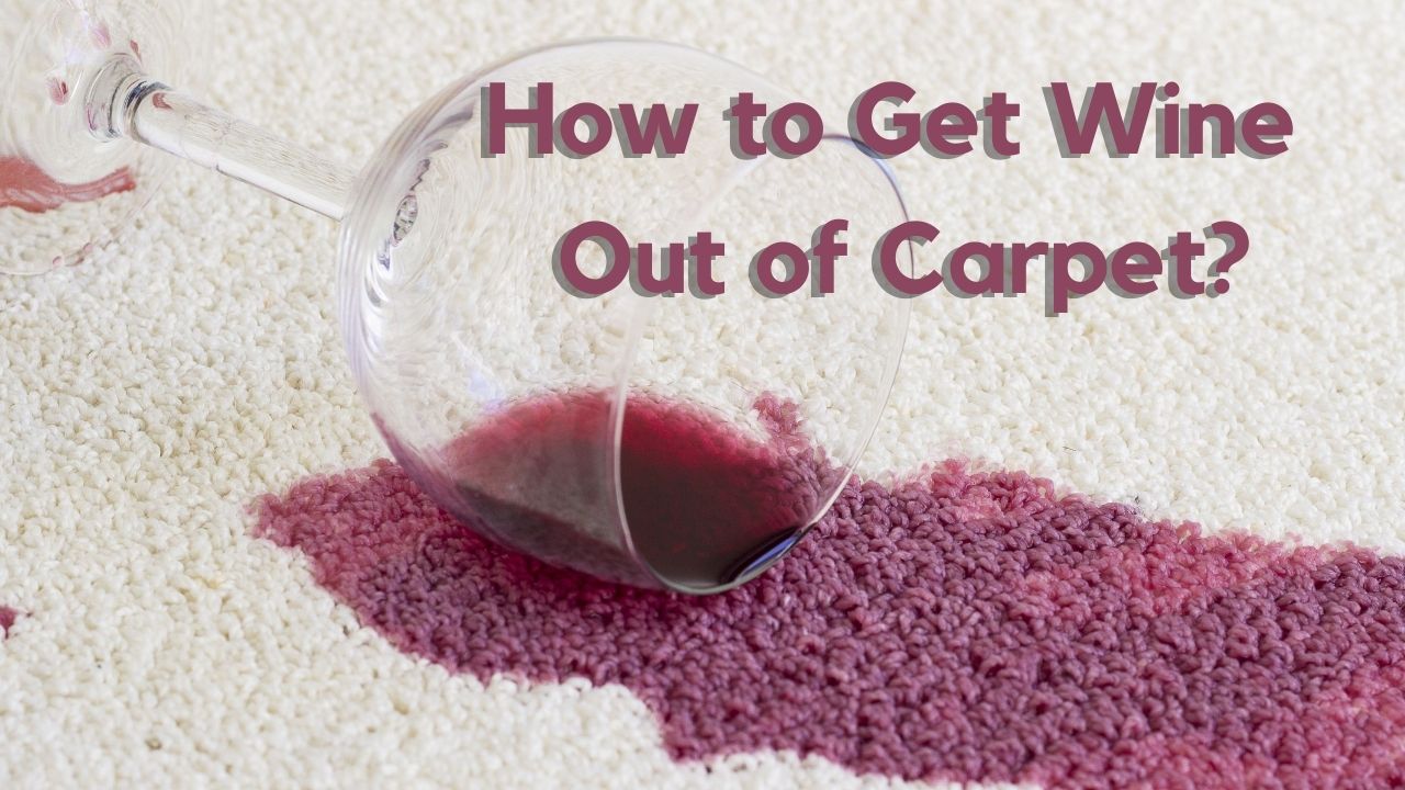 How to Get Wine Out of Carpet Like a Pro?